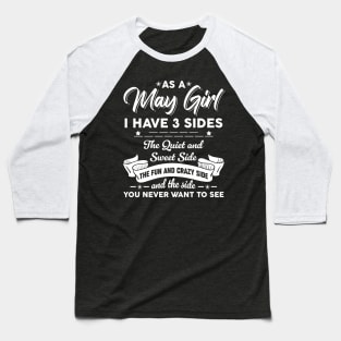 As A May Girl I Have 3 Sides The Quiet & Sweet Birthday Baseball T-Shirt